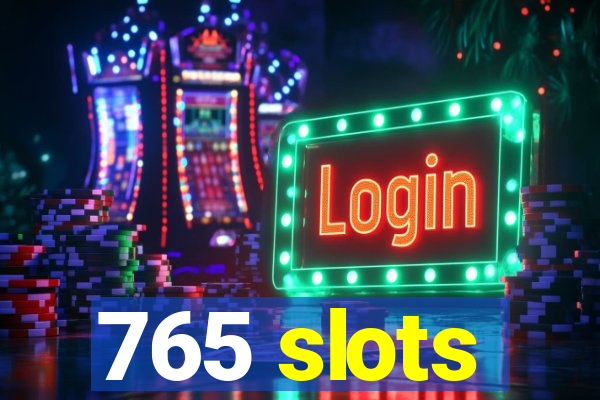 765 slots